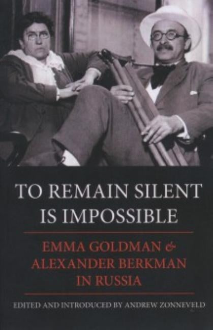 To Remain Silent Is Impossible: Emma Goldman and Alexander Berkman in Russia by Goldman, Emma