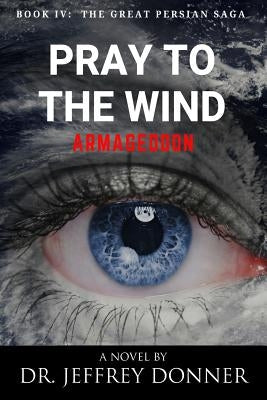 Pray to the Wind: Armageddon by Donner, Dr Jeffrey