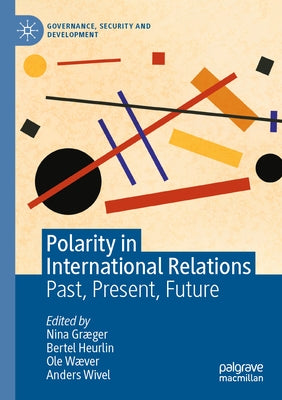 Polarity in International Relations: Past, Present, Future by Græger, Nina