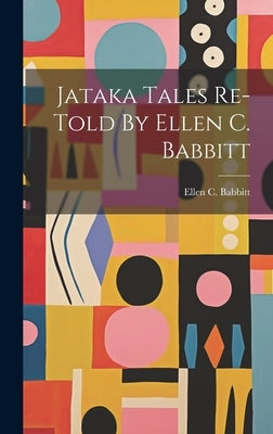 Jataka Tales Re-told By Ellen C. Babbitt by Babbitt, Ellen C.