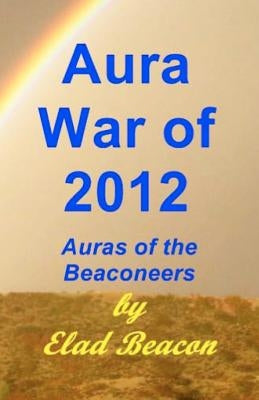 Aura War of 2012: Auras of the Beaconeers: The Trilogy by Beacon, Elad