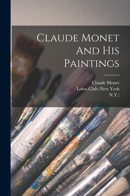 Claude Monet And His Paintings by Fuller, William H.