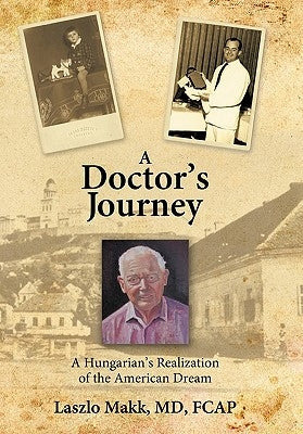 A Doctor's Journey: A Hungarian's Realization of the American Dream by Makk Fcap, Laszlo