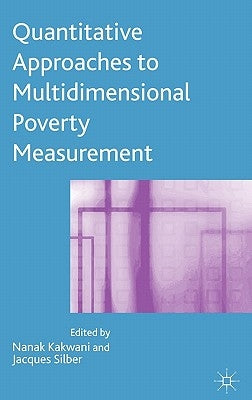 Quantitative Approaches to Multidimensional Poverty Measurement by Kakwani, N.