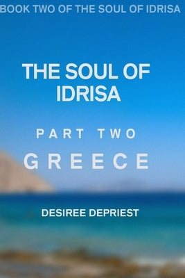 Soul of Idrisa: Volume Two: Greece by Depriest, Desiree L.