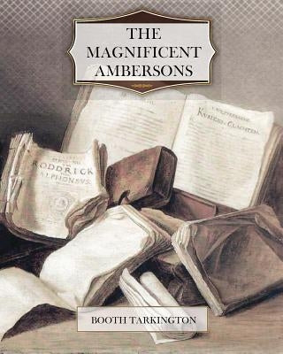 The Magnificent Ambersons by Tarkington, Booth