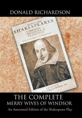 The Complete Merry Wives of Windsor: An Annotated Edition of the Shakespeare Play by Richardson, Donald