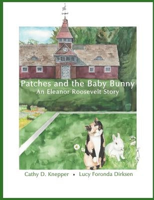 Patches and the Baby Bunny: An Eleanor Roosevelt Story by Dirksen, Lucy Foronda