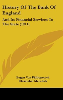 History Of The Bank Of England: And Its Financial Services To The State (1911) by Philippovich, Eugen Von