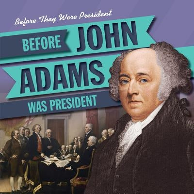 Before John Adams Was President by Seeley, M. H.