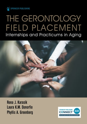 The Gerontology Field Placement: Internships and Practicums in Aging by Karasik, Rona J.