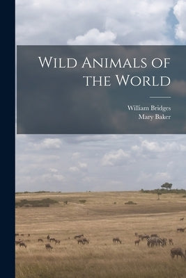 Wild Animals of the World by Bridges, William 1901-