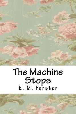 The Machine Stops by Forster, E. M.