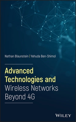 Advanced Technologies and Wireless Networks Beyond 4g by Blaunstein, Nathan