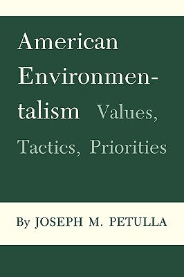 American Environmentalism: Values, Tactics, Priorities by Petulla, Joseph M.