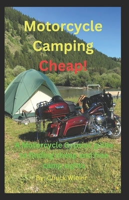 Motorcycle Camping Cheap!: A Motorcycle Gypsies guide to finding cheap and free camp sights. by Wimer, Chuck