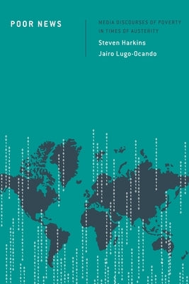 Poor News: Media Discourses of Poverty in Times of Austerity by Harkins, Steven