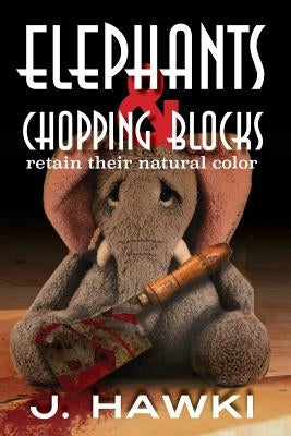 Elephants And Chopping Blocks Retain Their Natural Color by Hawki, J.