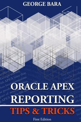 Oracle Apex Reporting Tips & Tricks by Bara, George
