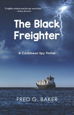 The Black Freighter: A Caribbean Spy Thriller by Baker, Fred G.