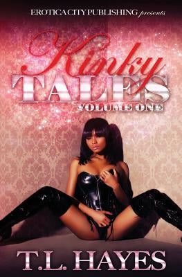Kinky Tales Volume 1 by Hayes, T. L.