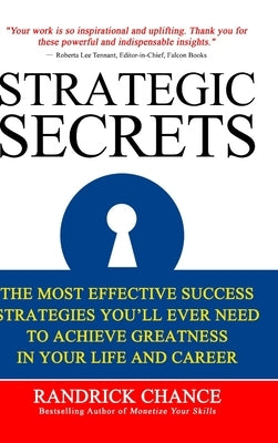Strategic Secrets: The Most Effective Success Tactics You'll Ever Need to Achieve Greatness in Your Life and Career by Chance, Randrick