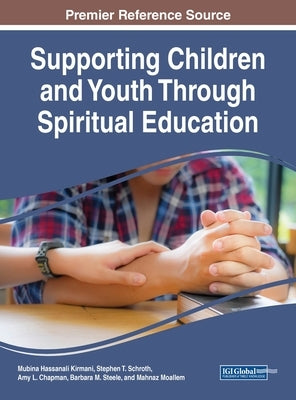 Supporting Children and Youth Through Spiritual Education by Kirmani, Mubina Hassanali