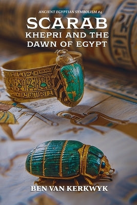 Scarab, Khepri and the Dawn of Egypt by Kerkwyk, Ben Van