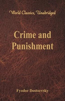 Crime and Punishment (World Classics, Unabridged) by Dostoevsky, Fyodor