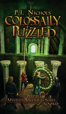 Colossally Puzzled (The Puzzled Mystery Adventure Series: Book 6) by Nichols, P. J.