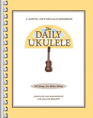 The Daily Ukulele: 365 Songs for Better Living by Beloff, Jim