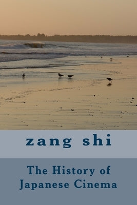 The History of Japanese Cinema by Shi, Zang