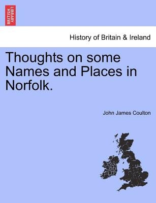 Thoughts on Some Names and Places in Norfolk. by Coulton, John James