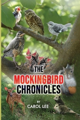 The Mockingbird Chronicles: The Early Days of a Wildlife Rehabilitation Center by Lee, Carol