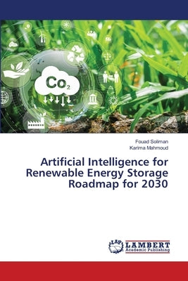 Artificial Intelligence for Renewable Energy Storage Roadmap for 2030 by Soliman, Fouad