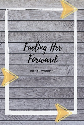 Fueling Her Forward by Woodson, Jordan