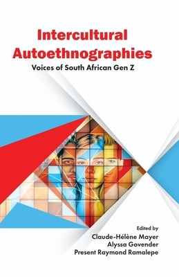 Intercultural Autoethnographies: Voices of South African Gen Z by Mayer, Claude-Hélène