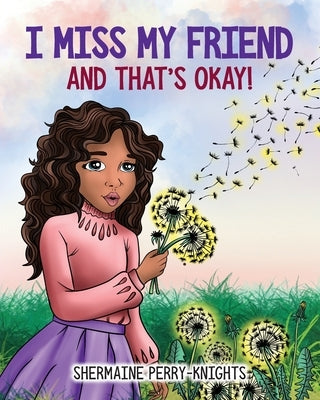 I Miss My Friend And That's Okay by Perry-Knights, Shermaine
