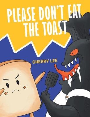Please Don't Eat the Toast by Lee, Cherry