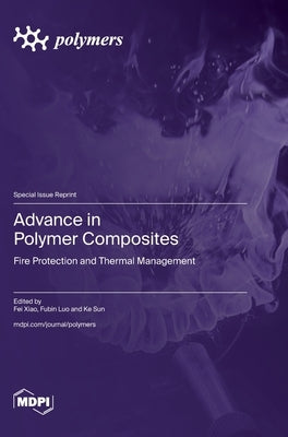 Advance in Polymer Composites: Fire Protection and Thermal Management by Xiao, Fei