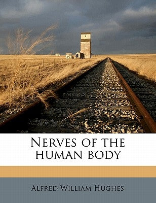 Nerves of the Human Body by Hughes, Alfred William