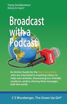 Broadcast with a Podcast: Sharing your thoughts and solutions with the world! by Wurzberger, Cs