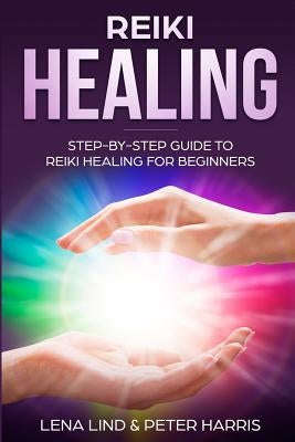Reiki Healing: Step-By-Step Guide to Reiki Healing for Beginners by Harris, Peter