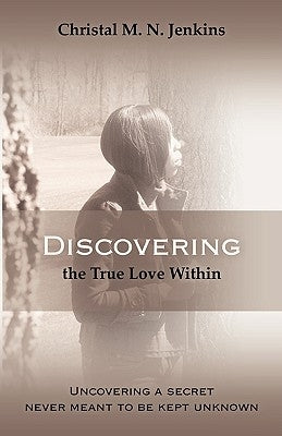 Discovering the True Love Within by Jenkins, Christal M. N.