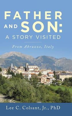 Father and Son: A Story Visited: From Abruzzo, Italy by Colsant, Lee C., Jr.