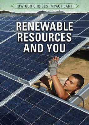 Renewable Resources and You by Faulkner, Nicholas