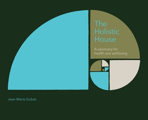 The Holistic House: A sanctuary for health and wellbeing by Gobet, Jean-Marie