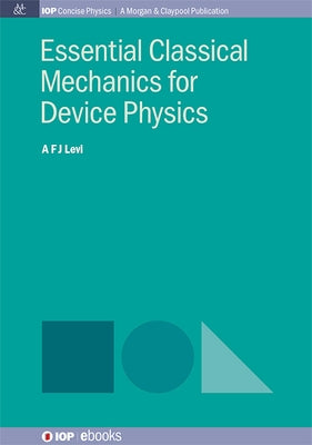 Essential Classical Mechanics for Device Physics by Levi, A. F. J.