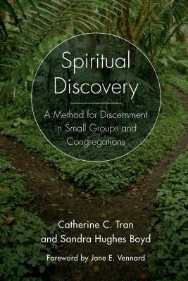 Spiritual Discovery: A Method for Discernment in Small Groups and Congregations by Tran, Catherine C.