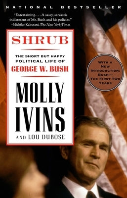Shrub: The Short But Happy Political Life of George W. Bush by Ivins, Molly